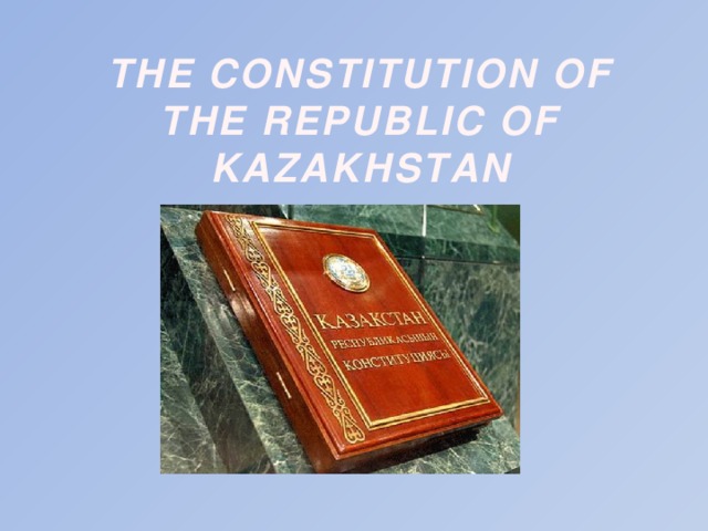 THE CONSTITUTION OF THE REPUBLIC OF KAZAKHSTAN
