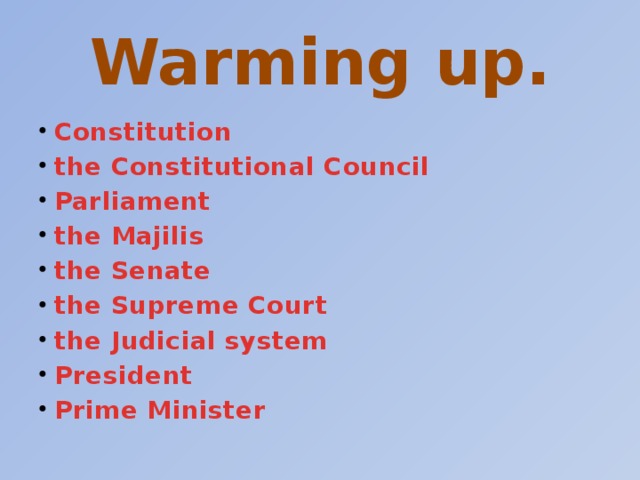 Warming up. Constitution the Constitutional Council Parliament the Majilis the Senate the Supreme Court the Judicial system President Prime Minister