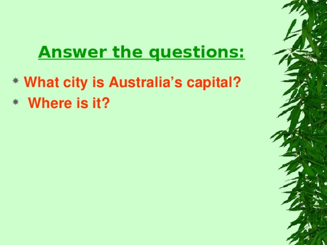 Answer the questions: What city is Australia’s capital?  Where is it?