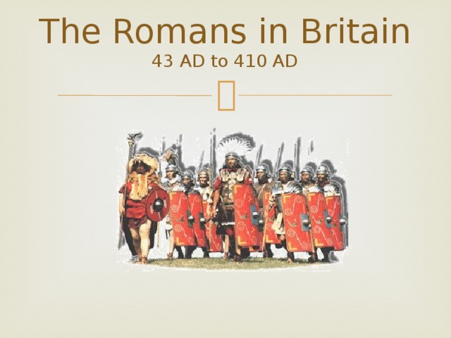 The Romans in Britain  43 AD to 410 AD