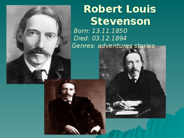 Robert Louis  Stevenson  Born: 13.11.1850  Died: 03.12.1894  Genres: adventures stories