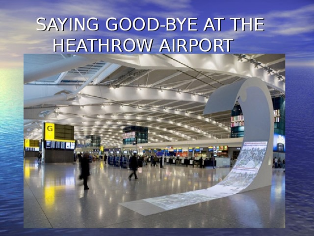 SAYING GOOD-BYE AT THE  HEATHROW AIRPORT
