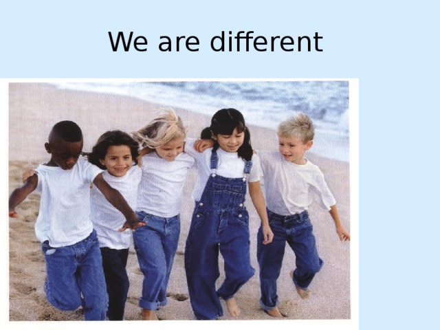 We are different