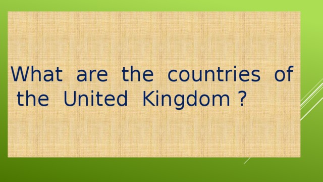 What are the countries of the United Kingdom ?