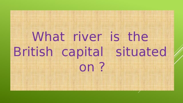 What river is the British capital situated on ?