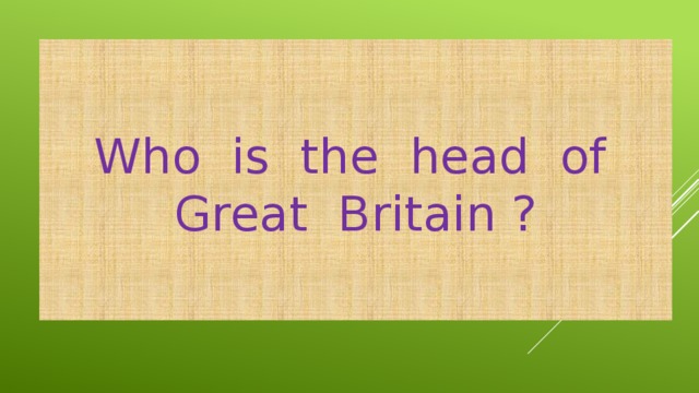 Who is the head of Great Britain ?