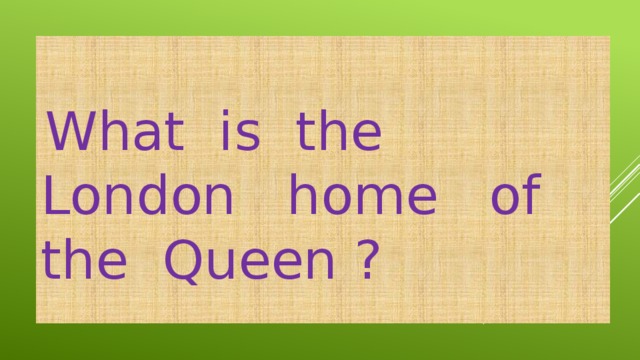 What is the London home of the Queen ?