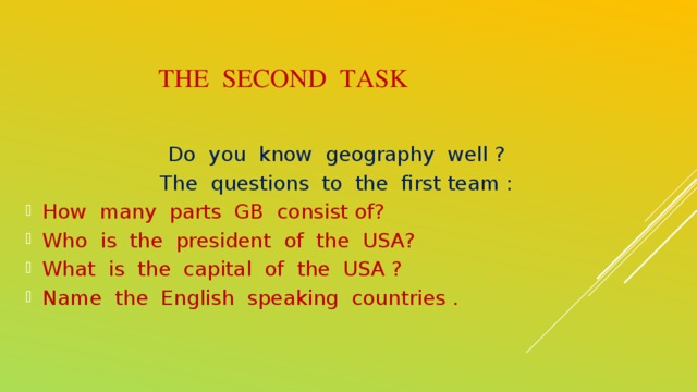 THe second task Do you know geography well ? The questions to the first team :