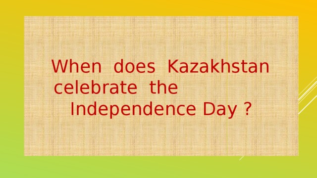 When does Kazakhstan celebrate the Independence Day ?