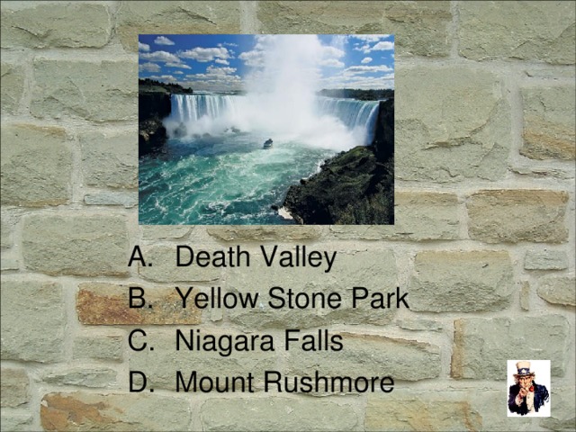 Death Valley Yellow Stone Park Niagara Falls Mount Rushmore