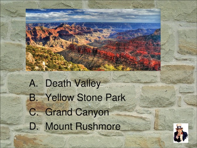 Death Valley Yellow Stone Park Grand Canyon Mount Rushmore