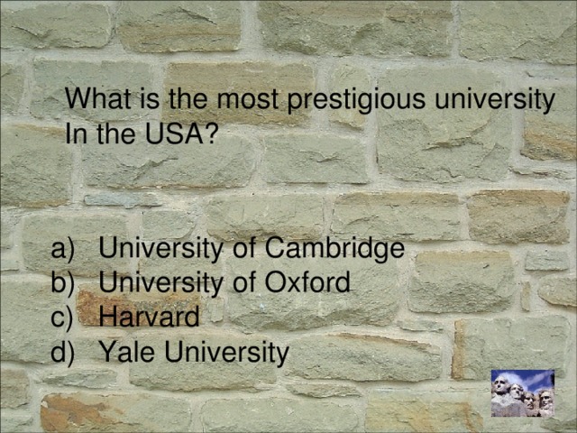 What is the most prestigious university In the USA? University of Cambridge University of Oxford Harvard Yale University