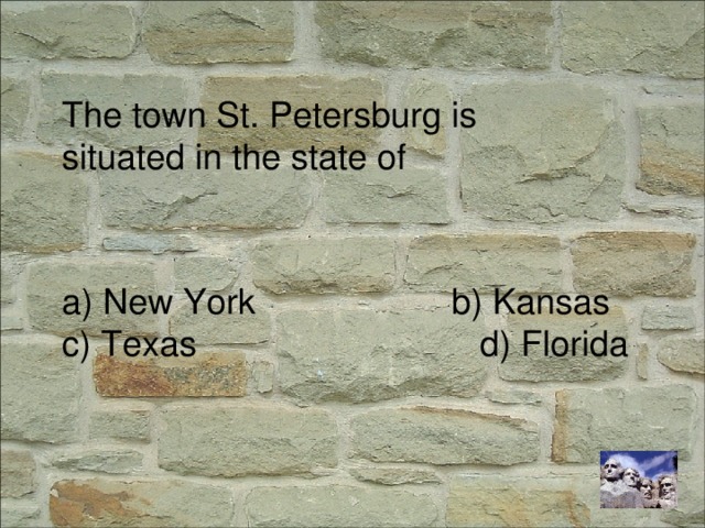The town St. Petersburg is situated in the state of a) New York b) Kansas c) Texas d) Florida