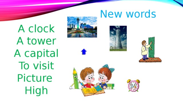 New words A clock  A tower  A capital  To visit  Picture  High