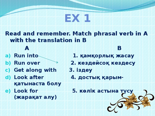 But many phrasal verbs are idiomatic The verb + adverb has a special meaning Why did you turn  down such a good offer? (=refuse)