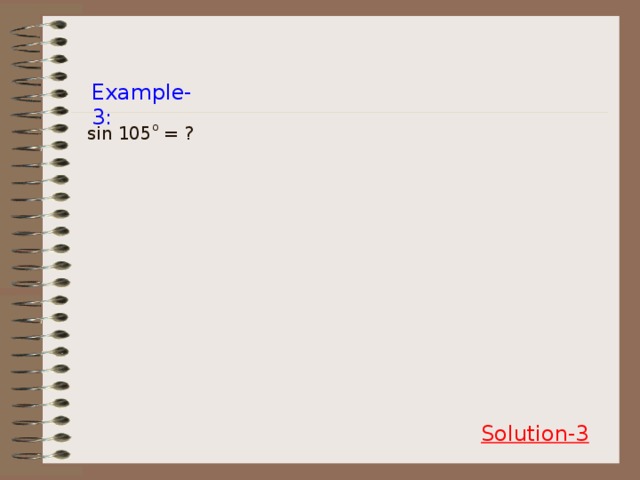Example-3: sin 105 o = ? Solution-3
