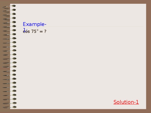 Example-1: cos 75 o = ? Solution-1