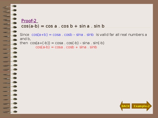 Proof-2   cos(a-b) = cos a . cos b + sin a . sin b Since  cos(a+b) = cosa . cosb – sina . s inb  is valid far all real numbers a and b, t hen  cos(a+(-b)) = cosa . cos(-b) – sina . sin(-b)   cos(a-b) = cosa . cosb + sina . sinb  BACK Example-2