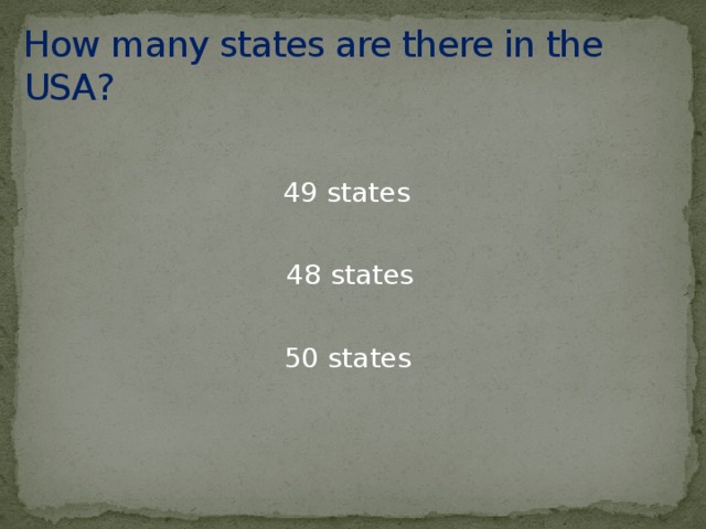 How many states are there in the USA? 49 states 48 states 50 states