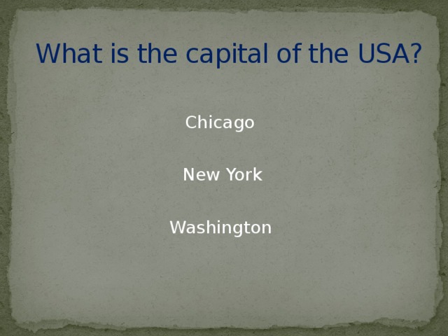 What is the capital of the USA? Chicago New York Washington