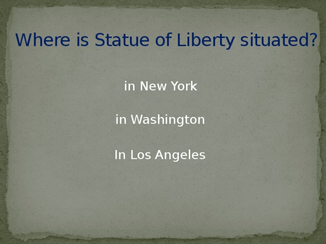 Where is Statue of Liberty situated? in New York in Washington In Los Angeles