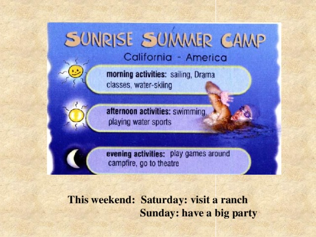 This weekend: Saturday: visit a ranch  Sunday: have a big party    This weekend: Sat: visit a ranch Sun: have a big party