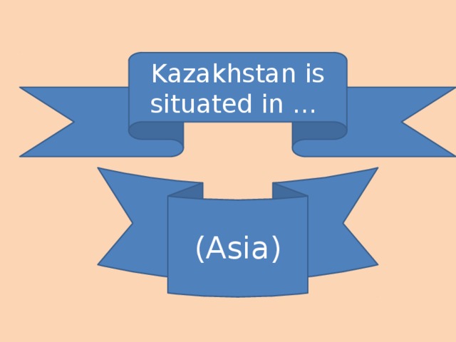 Kazakhstan is situated in … (Asia)
