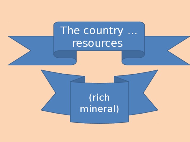 The country … resources (rich mineral)
