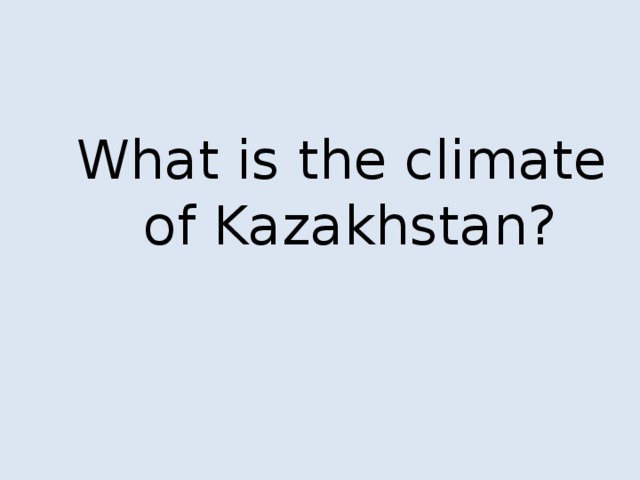 What is the climate  of Kazakhstan?