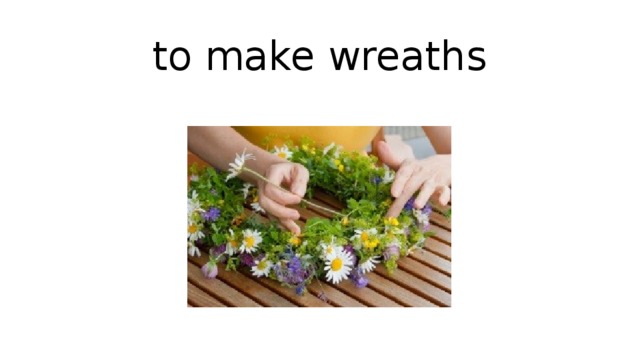to make wreaths