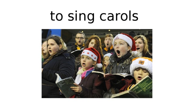 to sing carols