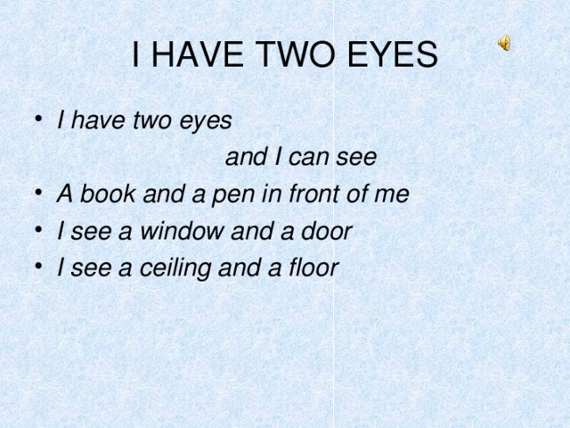 I HAVE TWO EYES I have two eyes  and I can see