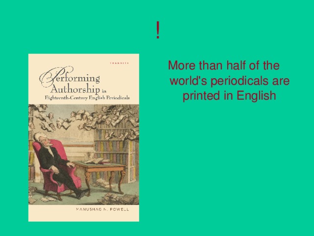 ! More than half of the world's periodicals are printed in English