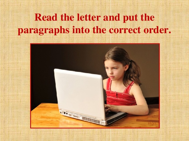 Read the letter and put the paragraphs into the correct order.