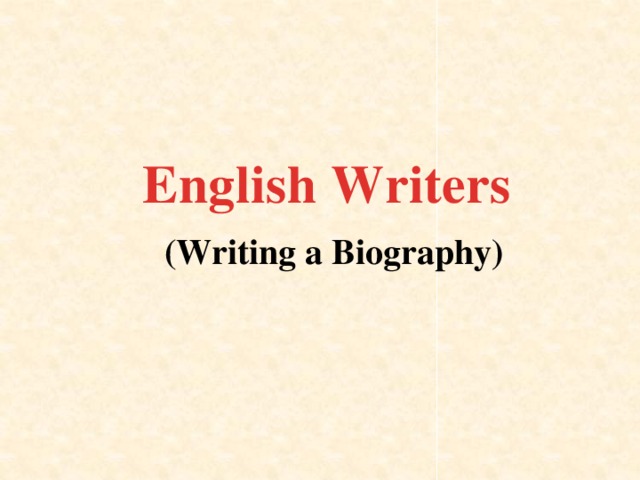 English Writers (Writing a Biography)