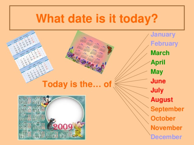 What date is it today? January February March April May June July August September October November December Today is the… of