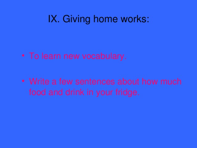 IX. Giving home works: