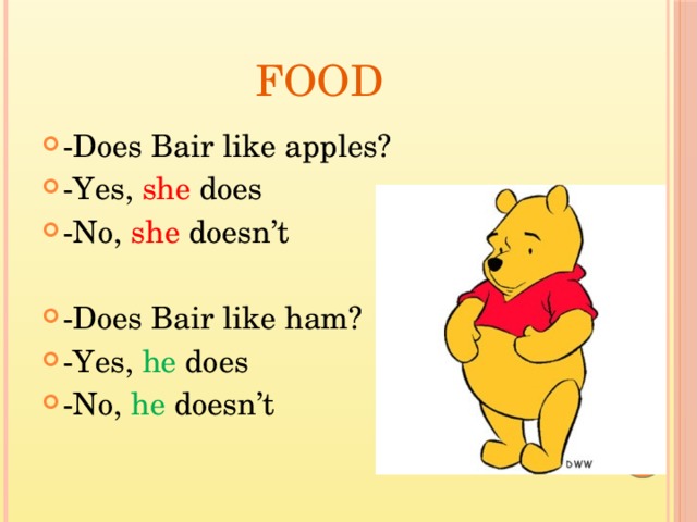 Food -Does Bair like apples? -Yes, she does -No, she doesn’t -Does Bair like ham? -Yes, he does -No, he doesn’t