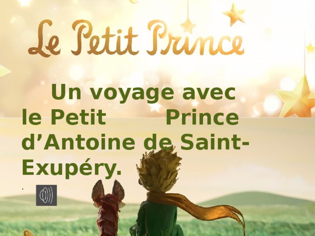 Un voyage avec le Petit Prince d’Antoine de Saint-Exupéry.  .