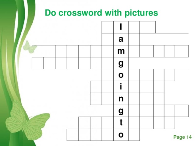 Do crossword with pictures        I а m   g   o   i n g t o    