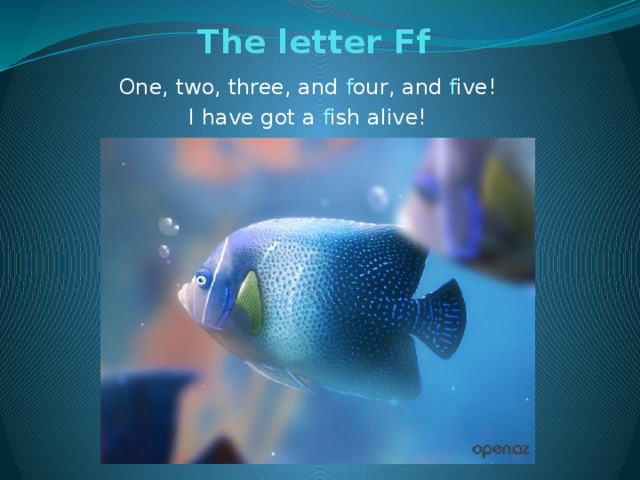 The letter Ff   One, two, three, and f our, and f ive! I have got a f ish alive!