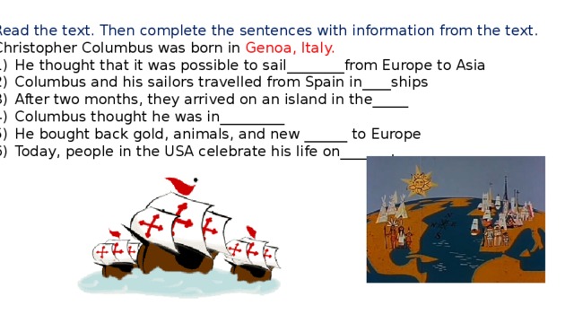 Read the text. Then complete the sentences with information from the text. Christopher Columbus was born in Genoa, Italy.
