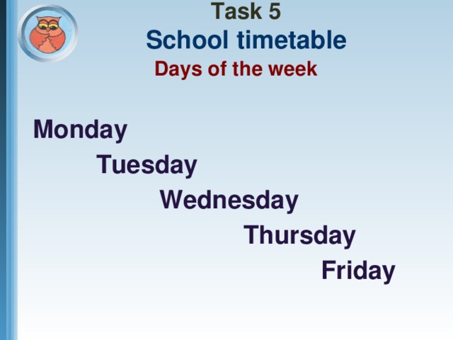 Task 5  School timetable Days of the week  Monday  Tuesday  Wednesday  Thursday  Friday