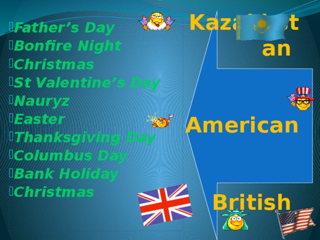 Kazakhstan   American   British Father’s Day Bonfire Night Christmas St Valentine’s Day Nauryz Easter Thanksgiving Day Columbus Day Bank Holiday Christmas