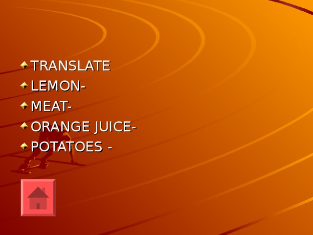 TRANSLATE LEMON- MEAT- ORANGE JUICE- POTATOES -
