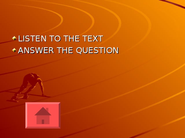 LISTEN TO THE TEXT ANSWER THE QUESTION