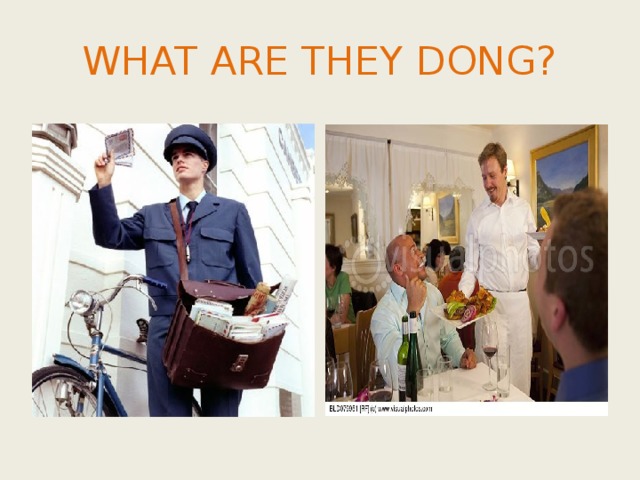 WHAT ARE THEY DONG?