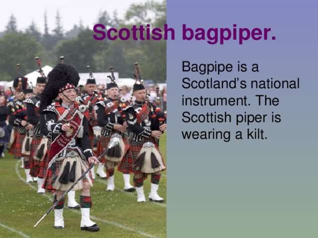 Scottish bagpiper.  Bagpipe is a Scotland’s national instrument. The Scottish piper is wearing a kilt.