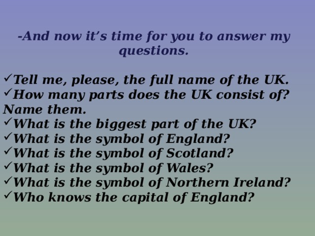 -And now it’s time for you to answer my questions.