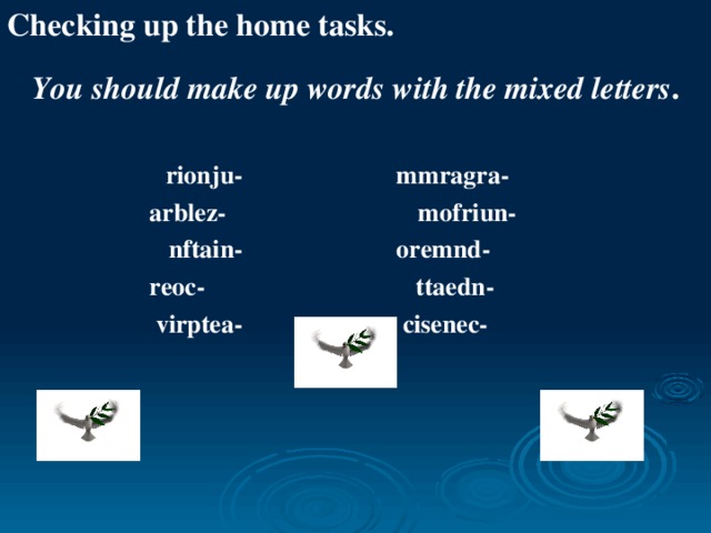 Checking up the home tasks.  You should make up words with the mixed letters .   rionju- mmragra-  rionju- mmragra-  rionju- mmragra-  rionju- mmragra-  rionju- mmragra- arblez- mofriun-  nftain- oremnd- reoc- ttaedn-   virptea- cisenec- arblez- mofriun-  nftain- oremnd- reoc- ttaedn-   virptea- cisenec- arblez- mofriun-  nftain- oremnd- reoc- ttaedn-   virptea- cisenec- arblez- mofriun-  nftain- oremnd- reoc- ttaedn-   virptea- cisenec- arblez- mofriun-  nftain- oremnd- reoc- ttaedn-   virptea- cisenec-